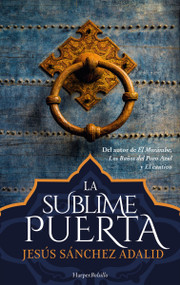 La sublime puerta (The sublime gate) (Spanish Edition) by Jesús Sánchez Adalid, 9788491399025