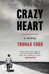 Crazy Heart (A Novel) by Thomas Cobb, 9780060915193