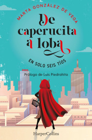 De caperucita a loba en solo tres tíos ((From Little Red Riding Hood to Wolf in Just Three Guys - Spanish Edition)) by Marta González de Vega, 9788491396048
