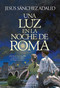 Una luz en la noche de Roma (A Light in the Night of Rome) (Spanish Edition) by Jesús Sánchez Adalid, 9788491399698