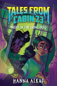 Tales from Cabin 23: Night of the Living Head by Hanna Alkaf, 9780063283947