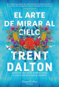 El arte de mirar al cielo  (All Our Shimmering Skies) (A Novel) (Spanish Edition) by Trent Dalton, 9788491398639