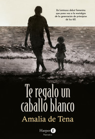 Te regalo un caballo blanco (I Will Give You a White Horse) (Spanish Edition) by Amalia de Tena, 9788418976537