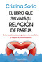 El libro que salvará tu relación de pareja by Cristina Soria, 9788491399810
