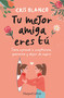 Tu mejor amiga eres tú (Spanish Edition) by Cris Blanco, 9788410021297