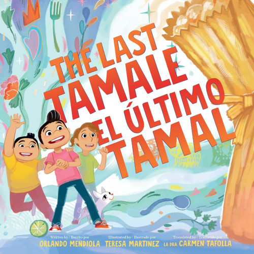 The Last Tamale/El último tamal by Orlando Mendiola, Teresa Martinez, Carmen Tafolla, 9780063295582