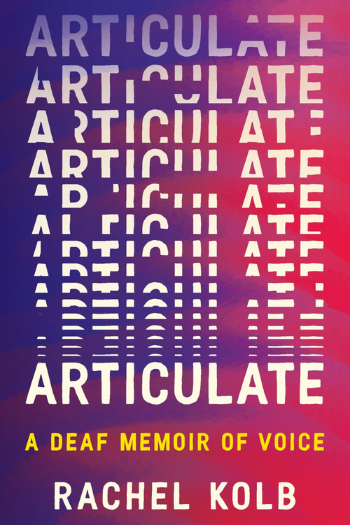 Articulate (A Deaf Memoir of Voice) by Rachel Kolb, 9780063375185