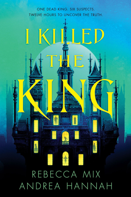 I Killed the King by Rebecca Mix, Andrea Hannah, 9780063379619