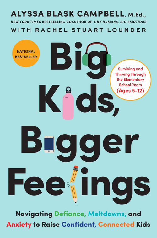 Big Kids, Bigger Feelings (Navigating Defiance, Meltdowns, and Anxiety to Raise Confident, Connected Kids) by Alyssa Blask Campbell, Rachel Stuart Lounder, 9780063415607