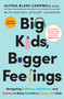 Big Kids, Bigger Feelings (Navigating Defiance, Meltdowns, and Anxiety to Raise Confident, Connected Kids) by Alyssa Blask Campbell, Rachel Stuart Lounder, 9780063415607