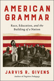 American Grammar (Race, Education, and the Building of a Nation) by Jarvis R. Givens, 9780063259157