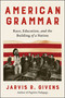 American Grammar (Race, Education, and the Building of a Nation) by Jarvis R. Givens, 9780063259157