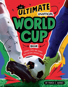 The Ultimate Unofficial World Cup Book (Legends, Stats, and Stories from Soccer's Biggest Game) by Maria S. Barbo, 9780063468405