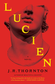 Lucien (A Novel) by J.R. Thornton, 9780063458437