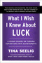 What I Wish I Knew About Luck (A Crash Course on Turning Aspirations into Achievements) by Tina Seelig, 9780063471368