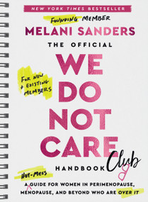 The Official We Do Not Care Club Handbook (A Hot-Mess Guide for Women in Perimenopause, Menopause, and Beyond Who Are Over It) by Melani Sanders, 9780063492639