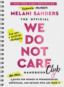 The Official We Do Not Care Club Handbook (A Hot-Mess Guide for Women in Perimenopause, Menopause, and Beyond Who Are Over It) by Melani Sanders, 9780063492639