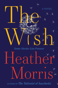The Wish (A Novel) by Heather Morris, 9780063497221
