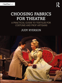 Choosing Fabrics for Theatre (A Practical Guide to Textiles for Costume and Prop Artisans) by Judy Ryerson, 9781032863344