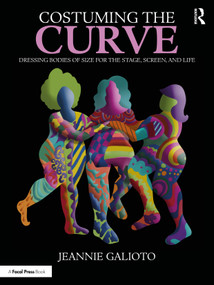 Costuming the Curve (Dressing Bodies of Size for the Stage, Screen, and Life) by Jeannie Galioto, 9780367524944