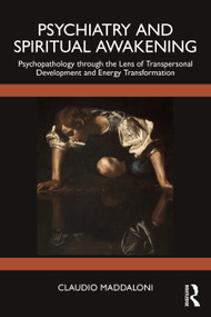 Psychiatry and Spiritual Awakening (Psychopathology Through the Lens of Transpersonal Development and Energy Transformation) by Claudio Maddaloni, 9781041148531