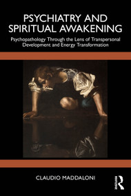 Psychiatry and Spiritual Awakening (Psychopathology Through the Lens of Transpersonal Development and Energy Transformation) by Claudio Maddaloni, 9781041148531