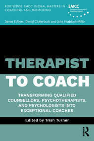Therapist to Coach (Transforming Qualified Counsellors, Psychotherapists and Psychologists into Exceptional Coaches) by Trish Turner, 9781041127635