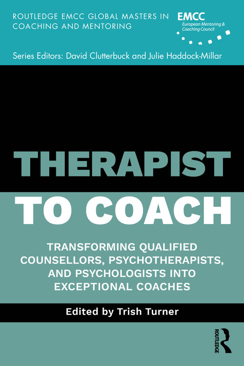 Therapist to Coach (Transforming Qualified Counsellors, Psychotherapists and Psychologists into Exceptional Coaches) by Trish Turner, 9781041127635