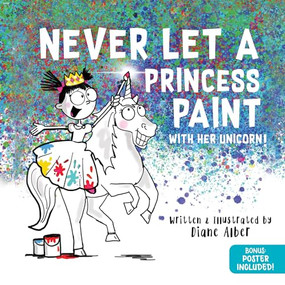 Never Let a Princess Paint (with her Unicorn!) by Diane Alber, 9781464259326