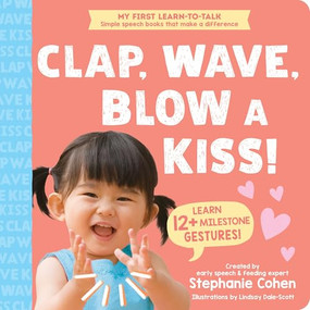Clap, Wave, Blow a Kiss! by Stephanie Cohen M.A., CCC-SLP, CLC, Lindsay Dale-Scott, 9781464223600