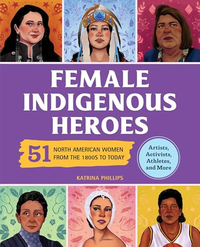 Female Indigenous Heroes (51 North American Women from the 1800s to Today) - 9798886081701 by Katrina M Phillips, 9798886081701