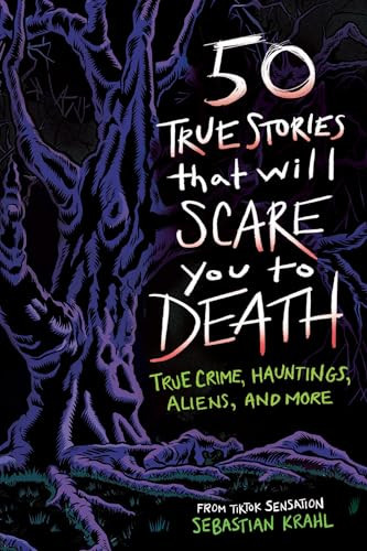 50 True Stories That Will Scare You to Death (True Crime, Hauntings, Aliens, and More) by Sebastian Krahl, Fábio Lyra, 9798886087178