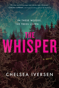 The Whisper (A Novel) by Chelsea Iversen, 9781464252297