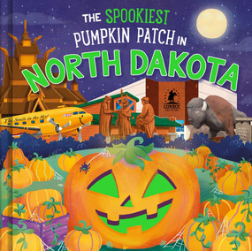 The Spookiest Pumpkin Patch in North Dakota by Louise Martin, Gabriele Tafuni, 9781464264054