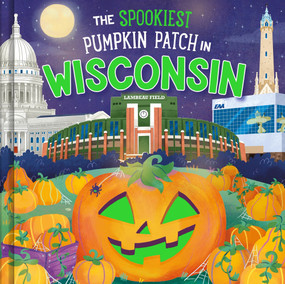 The Spookiest Pumpkin Patch in Wisconsin by Louise Martin, Gabriele Tafuni, 9781464264245