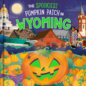 The Spookiest Pumpkin Patch in Wyoming by Louise Martin, Gabriele Tafuni, 9781464264252