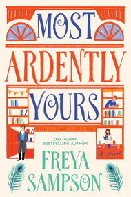 Most Ardently Yours (A Novel) by Freya Sampson, 9781464277894