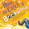 How to Catch a Bookworm by Alice Walstead, Andy Elkerton, César Samaniego, 9781464289392