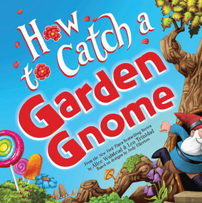 How to Catch a Garden Gnome by Alice Walstead, Andy Elkerton, Leo Trinidad, 9781464289422