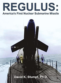 Regulus (America's First Nuclear Submarine Missile) by David K. Stumpf, 9781596521834