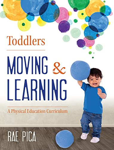 Toddlers Moving and Learning (A Physical Education Curriculum) by Rae Pica, 9781605542676