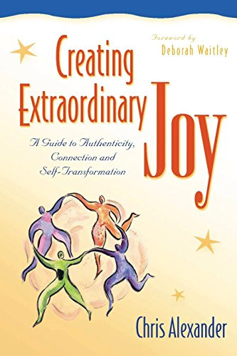 Creating Extraordinary Joy (A Guide to Authenticity, Connection and Self-Transformation) - 9780897933346 by Chris Alexander, Deborah Waitley, 9780897933346