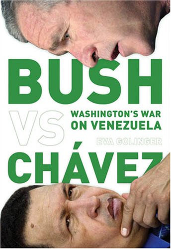 Bush Versus Chávez (Washington's War on Venezuela) by Eva Golinger, 9781583671665