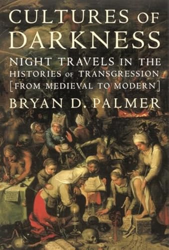 Cultures of Darkness (Night Travels in the Histories of Transgression) by Bryan D. Palmer, 9781583670262