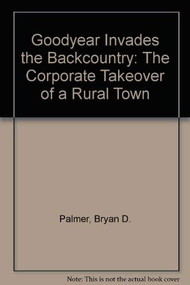 Goodyear Invades Backcountry by Bryan D. Palmer, 9780853459095