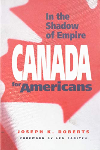 In the Shadow of Empire (Canada for Americans) by Joseph K. Roberts, 9780853459972