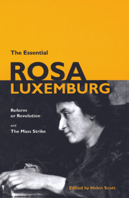 The Essential Rosa Luxemburg (Reform or Revolution and the Mass Strike) by Rosa Luxemburg, Helen Scott, 9781931859363