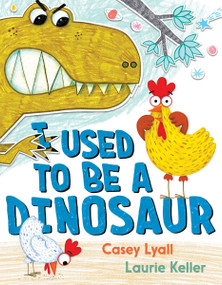 I Used to Be a Dinosaur by Casey Lyall, Laurie Keller, 9780062890313