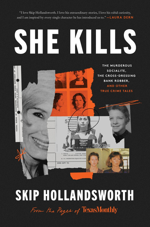 She Kills (The Murderous Socialite, the Cross-Dressing Bank Robber, and Other True Crime Tales) by Skip Hollandsworth, 9780063068582