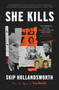 She Kills (The Murderous Socialite, the Cross-Dressing Bank Robber, and Other True Crime Tales) by Skip Hollandsworth, 9780063068582